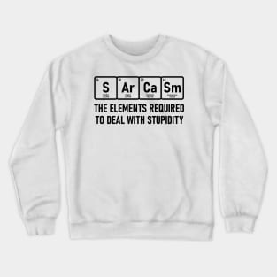 Elements Stupidity Sarcasm Chemistry Periodic Table Funny Science Crewneck Sweatshirt